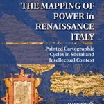 The mapping of power in Renaissance Italy : painted cartographic cycles in social and intellectual context