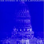 Envisioning the City: Six Studies in Urban Cartography