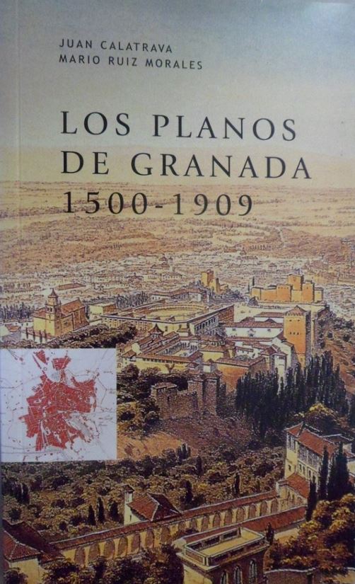 Los planos de Granada, 1500 – 1909: Cartografía urbana e imagen de la ciudad