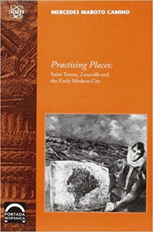 Practising Places: Saint Teresa, Lazarillo and the Early Modern Urban View