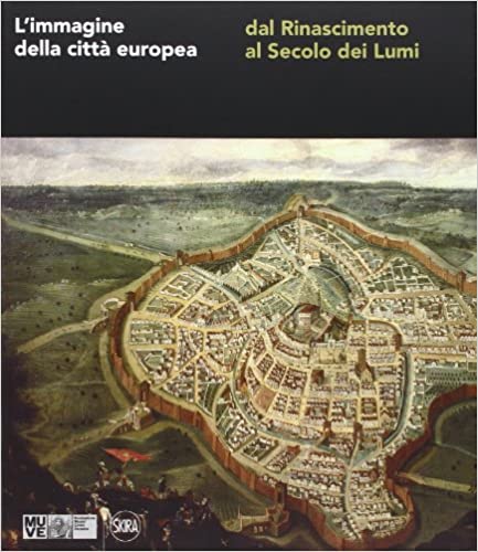 L’immagine della città europea dal Rinascimento al Secolo dei Lumi