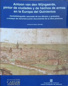 Antoon Van Den Wijngaerde, Pintor De Ciudades y De Hechos De Armas En La Europa Del Quinientos