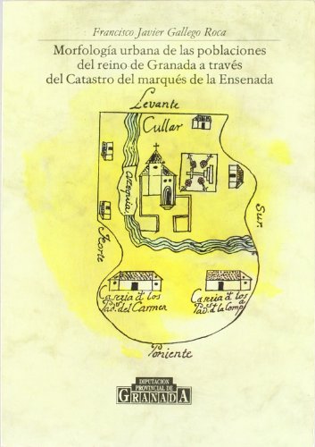 Morfología Urbana De Las Poblaciones Del Reino De Granada a Través Del Catastro Del Marqués De La Ensenada