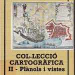 Col·lecció cartogràfica II Plànols i vistes