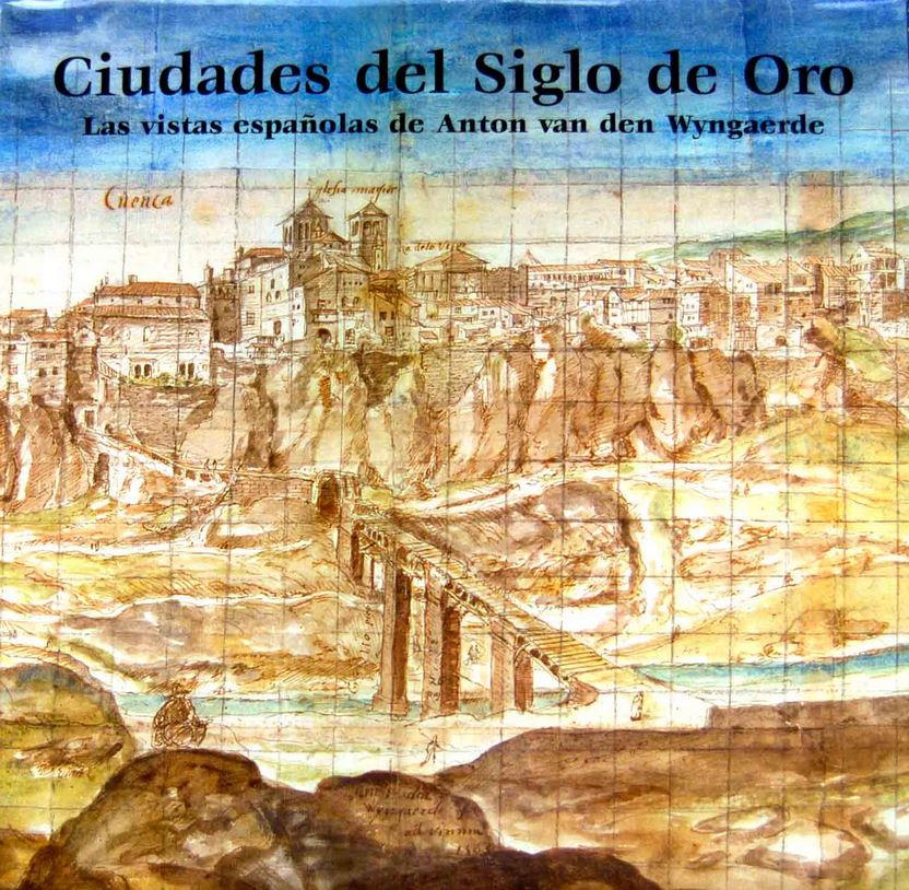 Ciudades del Siglo de Oro: las vistas españolas de Anton van den Wyngaerde