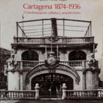 Cartagena 1847 – 1936: Transformación urbana y Arquitectura