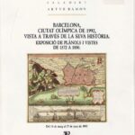Barcelona ciutat olímpica de 1992, vista a través de la seva història: exposició de plànols i vistes de 1572 a 1850 del 14 de maig al 27 de juny de 1992