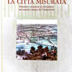 La città Misurata. Tecniche e strumenti di rilevamento nei trattati a stampa del Cinquecento