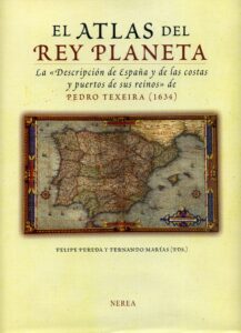 El atlas del rey planeta: la "Descripción de España y de las costas y puertos de sus reinos"/de Pedro Texeira, (1634)