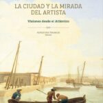 La Ciudad y la Mirada del Artista: Visiones desde el Atlántico