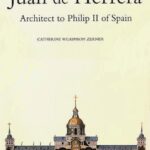Juan de Herrera: Architect of Filip II of Spain