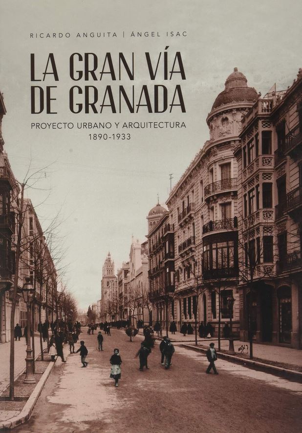 La Gran Vía de Granada. Proyecto urbano y arquitectura 1890-1933